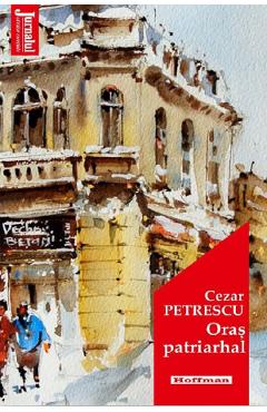 Carte Oras patriarhal - Cezar Petrescu editura Cezar Petrescu