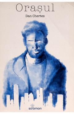 Carte Orasul - Dan Chertes editura Dan Chertes