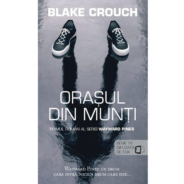 Carte Orasul din munti - Blake Crouch