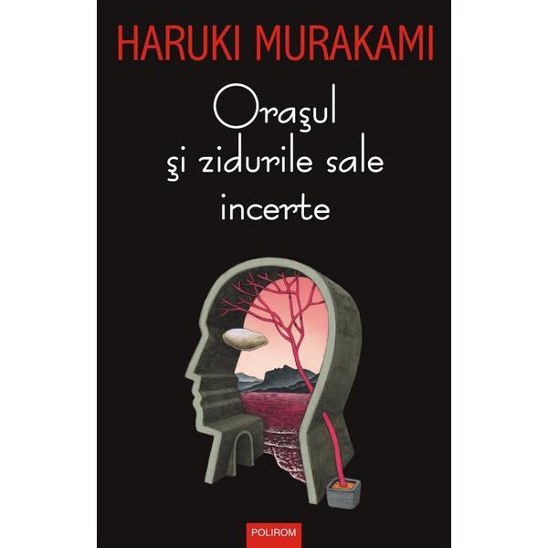 Carte Orasul si zidurile sale incerte - Haruki Murakami