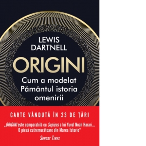 Carte Origini. Cum a modelat Pamantul istoria omenirii Autor Lewis Dartnell