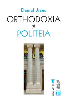 Carte Orthodoxia si Politeia/Daniel Jianu editura Vremea