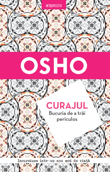 Carte Osho. Curajul. Bucuria de a trăi periculos - Reeditare editura Litera