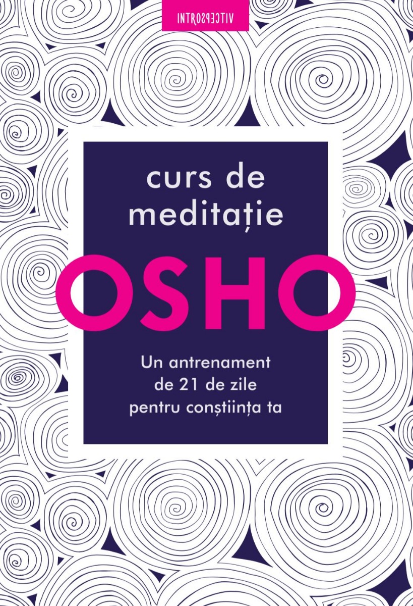 Carte Osho. Curs de meditatie: Un antrenament de 21 de zile pentru constiinta ta editura Litera