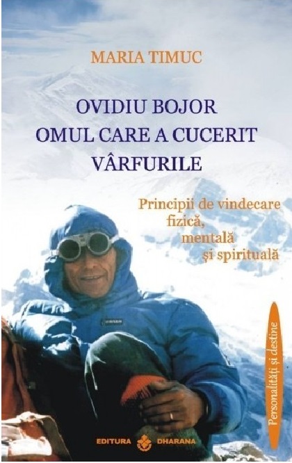 Carte Ovidiu Bojor. Omul care a cucerit varfurile autor Maria Timuc editura Dharana