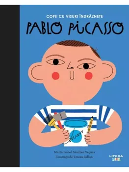 Carte Pablo Picasso/Maria Isabel Sanchez Vegara editura Litera
