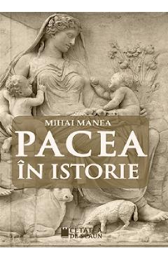 Carte Pacea in istorie - Mihai Manea editura Mihai Manea