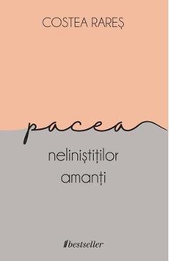 Carte Pacea nelinistitilor amanti - Costea Rares editura Costea Rares