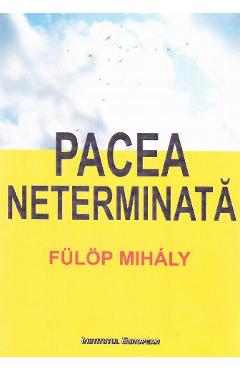 Carte Pacea neterminata - Fulop Mihaly editura Fulop Mihaly