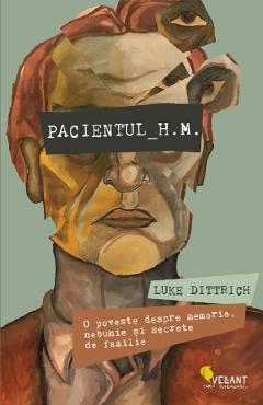 Carte Pacientul H.M. - Luke Dittrich editura Luke Dittrich