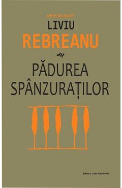 Carte Padurea spanzuratilor - Liviu Rebreanu editura Liviu Rebreanu