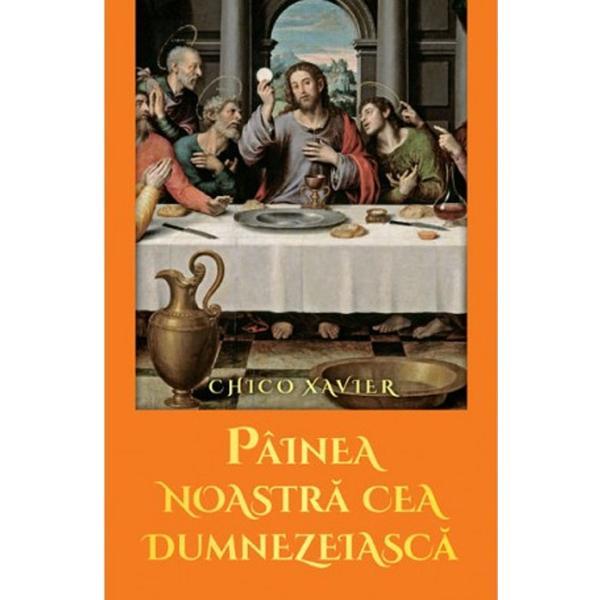 Carte Painea noastra cea dumnezeiasca - Chico Xavier