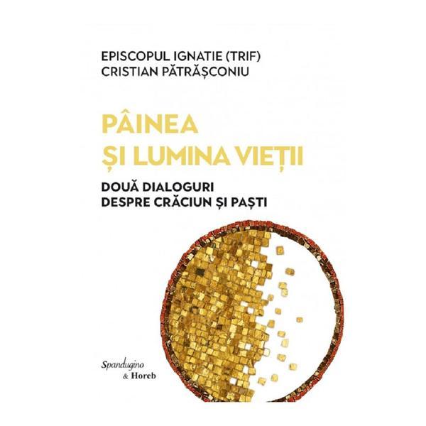 Carte Painea si lumina vietii Ed.2 - Episcopul Ignatie Trif