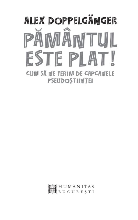 Carte Pamantul este plat! autor Alex Doppelganger editura Humanitas