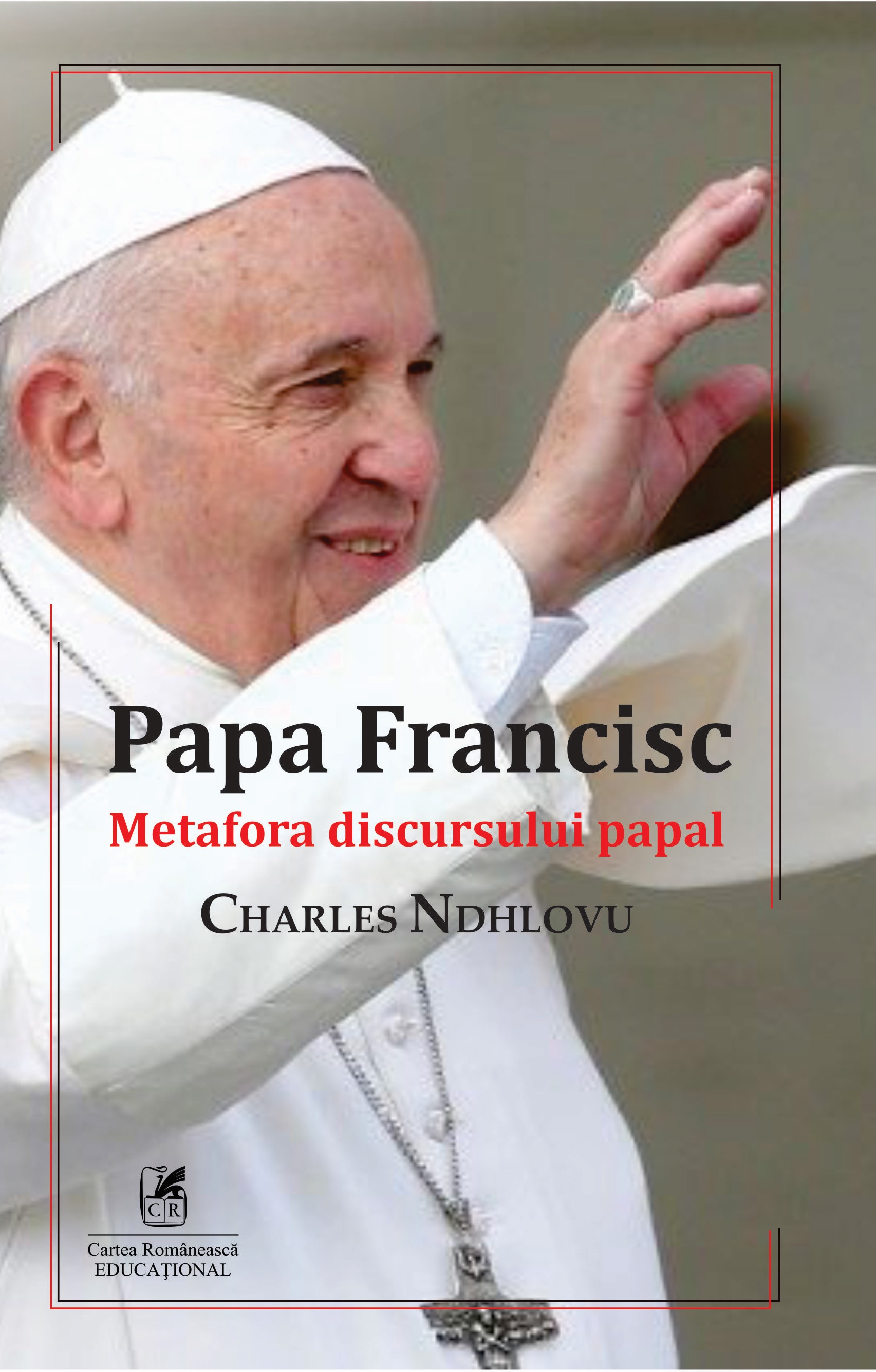 Carte Papa Francisc autor Charles Ndhlovu editura Cartea Romaneasca Educational