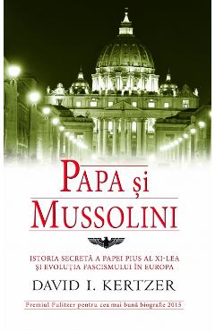 Carte Papa si Mussolini - David I. Kertzer editura David I. Kertzer