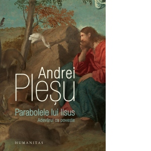 Carte Parabolele lui Iisus. Adevarul ca poveste Autor Andrei Plesu