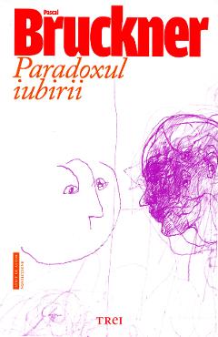 Carte Paradoxul iubirii - Pascal Bruckner editura Pascal Bruckner