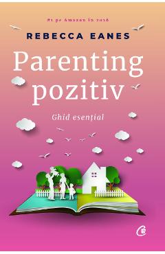 Carte Parenting pozitiv - Rebecca Eanes editura Rebecca Eanes