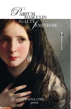Carte Parfum masculin si alte feminisme - Ioana Chis editura Ioana Chis