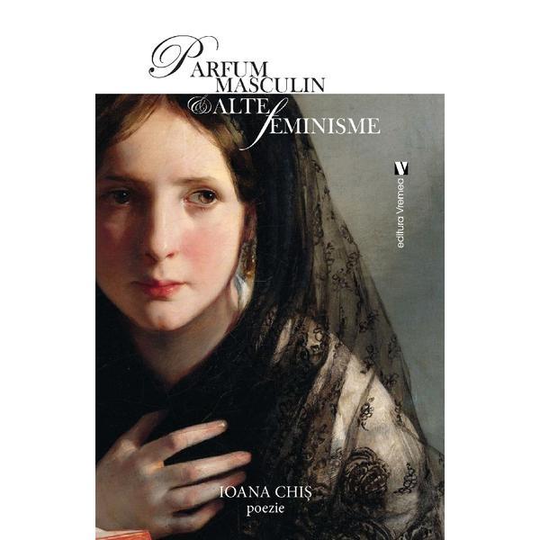 Carte Parfum masculin si alte feminisme - Ioana Chis