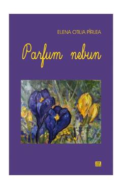 Carte Parfum nebun - Elena Otilia Pirlea editura Elena Otilia Pirlea