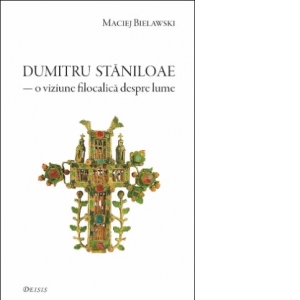Carte Parintele Dumitru Staniloae &mdash; o viziune filocalica despre lume Autori Maciej Bielawski