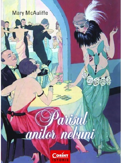 Carte Parisul anilor nebuni autor Mary McAuliffe editura Corint
