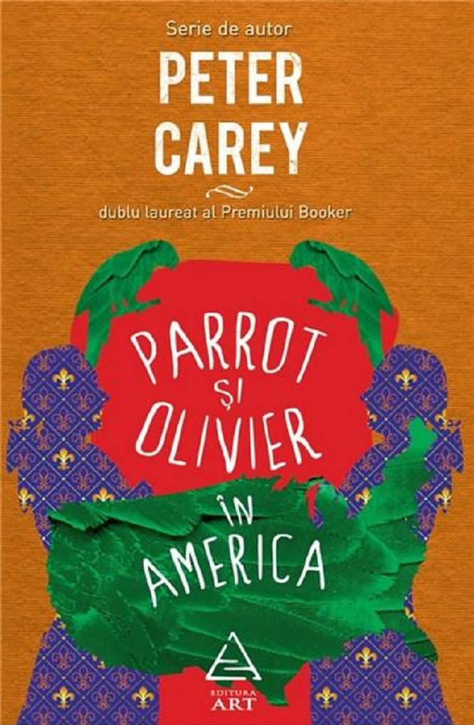 Carte Parrot si Olivier in America autor Peter Carey editura Art