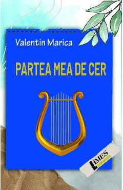 Carte Partea mea de cer - Valentin Marica editura Valentin Marica