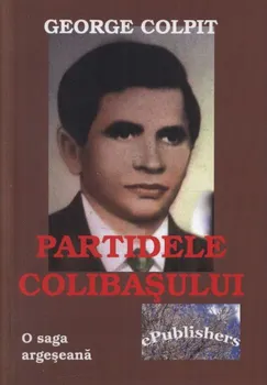 Carte Partidele Colibasului. O saga argeseana/George Colpit editura ePublishers