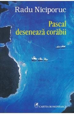 Carte Pascal deseneaza corabii - Radu Niciporuc editura Radu Niciporuc