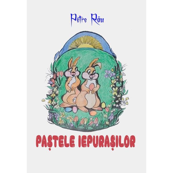 Carte Paștele iepurașilor - Petre Rău