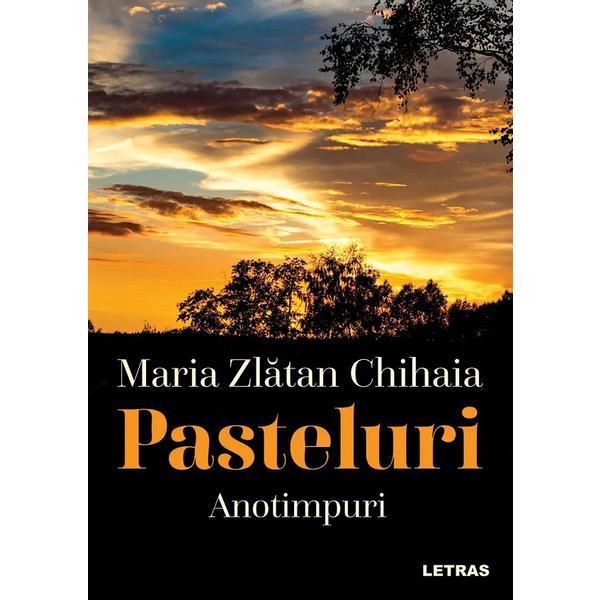 Carte Pasteluri: Anotimpuri - Maria Zlatan Chihaia