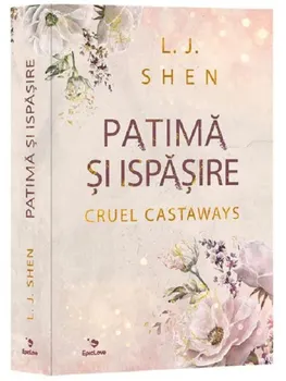 Carte Patima si ispasire. Seria Cruel Castaways/L.J. Shen editura Epica