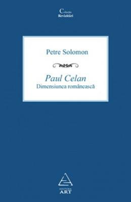 Carte Paul Celan. Dimensiunea romaneasca autor Petre Solomon editura Art