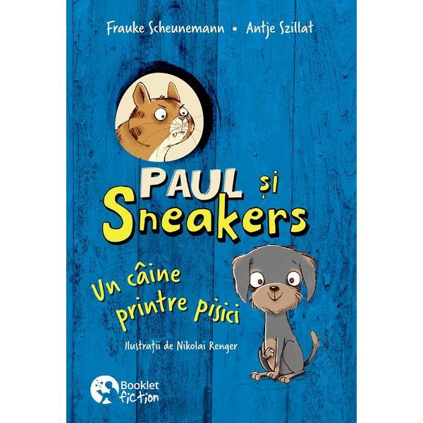 Carte Paul si Sneakers. Un caine printre pisici Vol.1 - Frauke Scheunemann