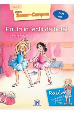 Carte Paula ia lectii de balet 7-8 ani - Katja Reider editura Katja Reider