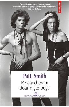 Carte Pe Cand Eram Doar Niste Pusti - Patti Smith editura Patti Smith