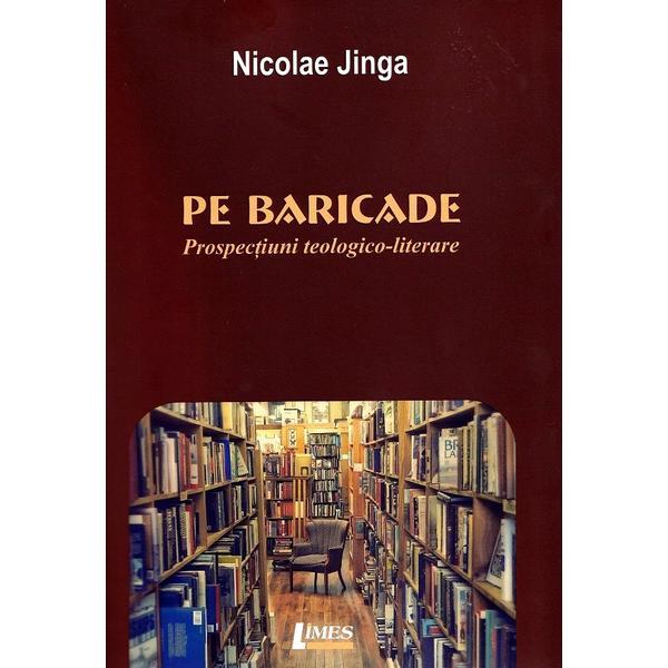 Carte Pe baricade. Prospectiuni teologico-literare - Nicolae Jinga