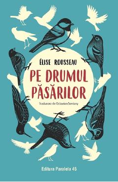 Carte Pe drumul pasarilor - Elise Rousseau editura Elise Rousseau