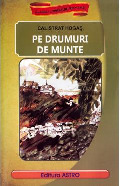 Carte Pe drumuri de munte - Calistrat Hogas editura Calistrat Hogas