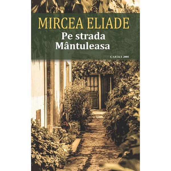 Carte Pe strada Mantuleasa - Mircea Eliade