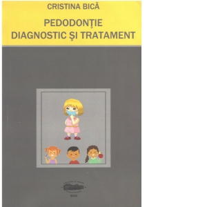 Carte Pedodontie. Diagnostic si Tratament Autor Cristina Bica