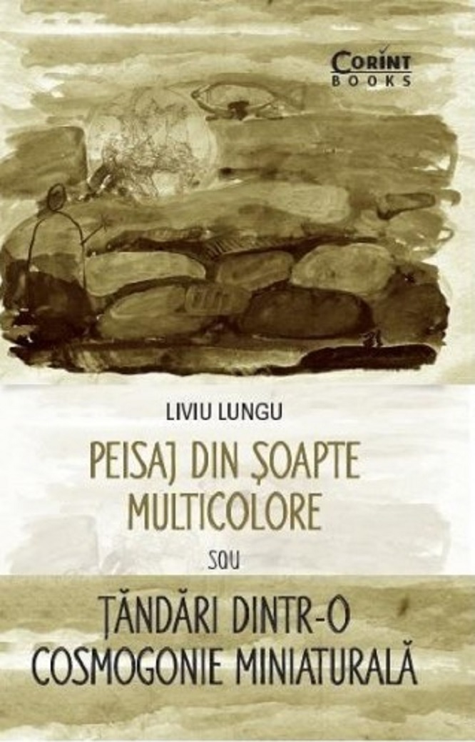 Carte Peisaj din soapte multicolore sau Tandari dintr-o cosmogonie miniaturala autor Liviu Lungu editura Corint