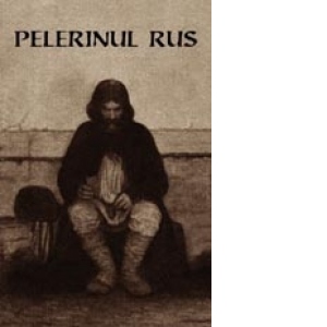 Carte Pelerinul rus (editia a II-a) - Marturisirile sincere catre duhovnicul sau ale unui pelerin rus cu privire la rugaciunea lui IIsus Autor Paulin Lecca
