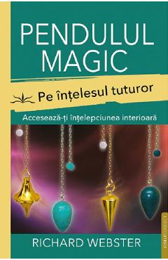 Carte Pendulul magic pe intelesul tuturor - Richard Webster editura Richard Webster
