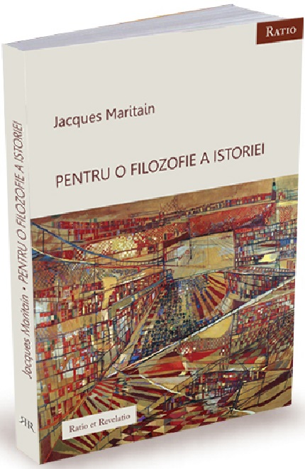 Carte Pentru o filozofie a istoriei autor Jacques Maritain editura Ratio et Revelatio