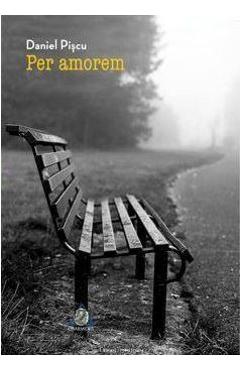 Carte Per amorem - Daniel Piscu editura Daniel Piscu
