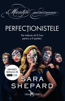 Carte Perfectionistele. Nu trebuie sa fii bun pentru a fi perfect/Sara Shepard editura Corint